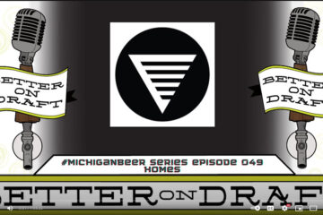 Better on Draft #MichiganBeer Series #049 - HOMES